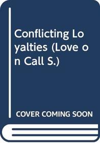 Conflicting Loyalties (Love On Call Series)