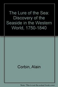 The Lure of the Sea: Discovery of the Seaside in the Western World, 1750-1840