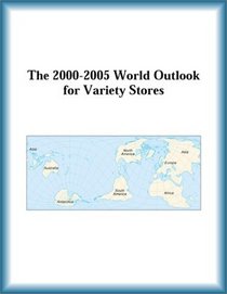 The 2000-2005 World Outlook for Variety Stores (Strategic Planning Series)