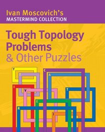 Tough Topology Problems & Other Puzzles (Mastermind Collection)