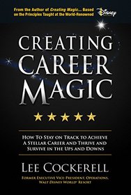 Career Magic: How To Stay On Track To Achieve A Stellar Career And Survive And Thrive The Ups And Downs