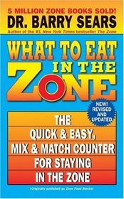 What to Eat in the Zone: The Quick  Easy, Mix  Match Counter for Staying in the Zone