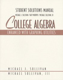College Algebra: Enhanced With Graphing Utilities : Student Solutions Manual