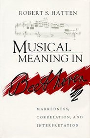 Musical Meaning in Beethoven: Markedness, Correlation, and Interpretation (Advances in Semiotics)