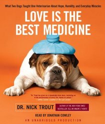 Love Is the Best Medicine: What Two Dogs Taught One Veterinarian About Hope, Humility, and Everyday Miracles (Audio CD) (Unabridged)
