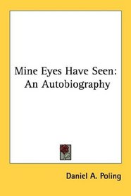 Mine Eyes Have Seen: An Autobiography