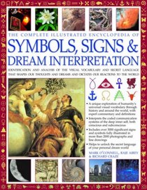 Complete Illustrated Encyclopedia of Symbols, Signs & Dream Interpretation: Identification And Analysis Of The Visual Vocabulary And Secret Language That ... To The World (Illustrated Encyclopedia)