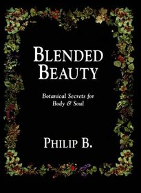 Blended Beauty: Botanical Secrets for Body  Soul