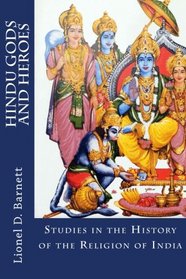 Hindu Gods And Heroes: Studies in the History of the Religion of India