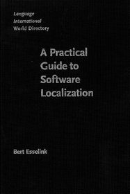 A Practical Guide to Software Localization: For Translators, Engineers and Project Managers (Language International World Diretory, 3)