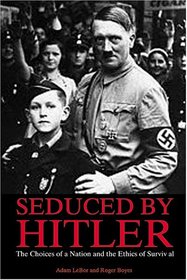 Seduced By Hitler.  The Choices of a Nation and the Ethics of Survival