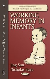 Working Memory in Infants (Pregnancy and Infants: Medical, Psychological and Social Issues)