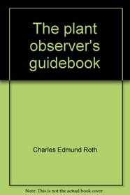 The plant observer's guidebook: A field botany manual for the amateur naturalist (PHalarope books)