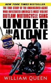 Under and Alone : The True Story of the Undercover Agent Who Infiltrated America's Most Violent Outlaw Motorcycle Gang