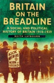 Britain on the Breadline: A Social and Political History of Britain 1918-1939