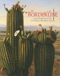 Drawing the Boderline: Artist-Explorers of the U.S.-Mexico Boundary Survey (Historians of the Frontier and American West)