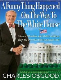 A Funny Thing Happened on the Way to the White House: Humor, Blunders, and Other Oddities from the Presidential Campaign Trail (Audio CD) (Unabridged)
