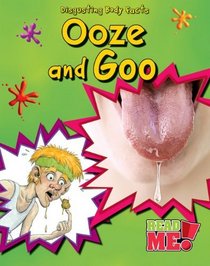 Ooze and Goo (Disgusting Body Facts)