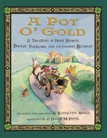 Pot o' Gold, A: A Treasury of Irish Stories, Poetry, Folklore, and (of Course) Blarney