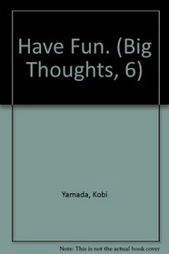 Have Fun (Big Thoughts, 6)