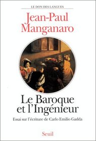 Le baroque et l'ingenieur: Essai sur l'ecriture de Carlo Emilio Gadda (Le don des langues) (French Edition)