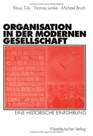 Organisation in der modernen Gesellschaft. Eine historische Einfhrung