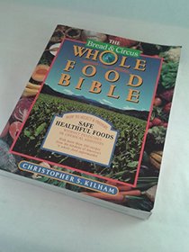 Bread and Circus Whole Food Bible: How to Select and Prepare Safe, Healthful Foods