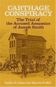 The Carthage Conspiracy: The Trial of the Accused Assassins of Joseph Smith