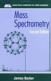 Mass Spectrometry : Analytical Chemistry by Open Learning (Analytical Chemistry by Open Learning)