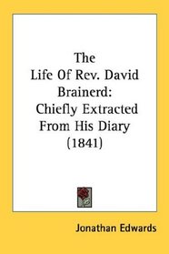 The Life Of Rev. David Brainerd: Chiefly Extracted From His Diary (1841)