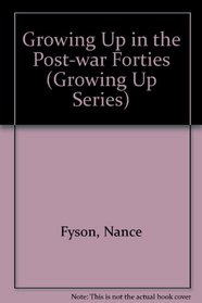Growing Up in the Post-War Forties (Growing Up Series)