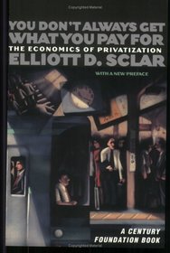 You Don't Always Get What You Pay for: The Economics of Privatization (Century Foundation Books (Cornell Paperback))