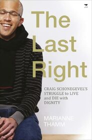 The Last Right: Craig Schonegevel?s Struggle to Live and Die with Dignity