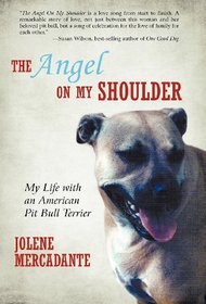 The Angel on My Shoulder: My Life with an American Pit Bull Terrier