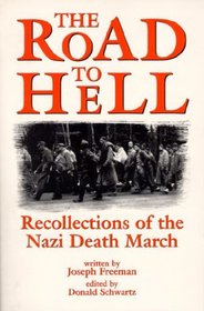 The Road to Hell: Recollections of the Nazi Death March