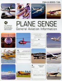 Plane Sense: General Aviation Information (FAA-H-8083-19A) (FAA Handbooks)