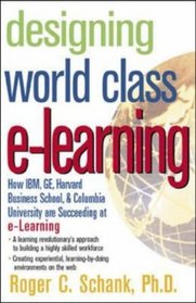 Designing World-Class E-Learning : How IBM, GE, Harvard Business School, And Columbia University Are Succeeding At E-Learning