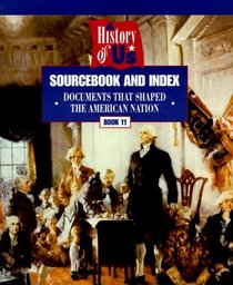 A History of Us: Sourcebook and Index : Documents That Shaped the American Nation (Hakim, Joy. History of Us (1999), Bk. 11,)