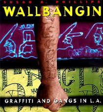 Wallbangin' : Graffiti and Gangs in L.A.