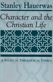 Character and the Christian Life: A Study in Theological Ethics