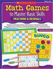 Math Games to Master Basic Skills: Fractions & Decimals: Familiar and Flexible Games With Dozens of Variations That Help Struggling Learners Practice and ... Concepts (Math Games to Master Basic Skills)