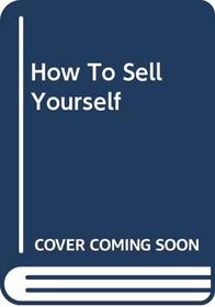 How to Sell Yourself