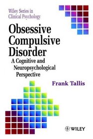 Obsessive Compulsive Disorder: A Cognitive Neuropsychological Perspective (Wiley Series in Clinical Psychology)