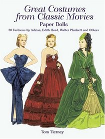 Great Costumes from Classic Movies Paper Dolls : 30 Fashions by Adrian, Edith Head, Walter Plunkett and Others