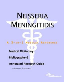 Neisseria Meningitidis - A Medical Dictionary, Bibliography, and Annotated Research Guide to Internet References