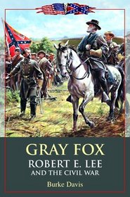 Gray Fox : Robert E. Lee and the Civil War