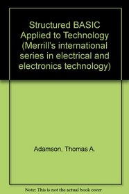 Structured BASIC Applied to Technology (Merrill's international series in electrical and electronics technology)
