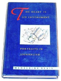 The Heart Is an Instrument: Portraits in Journalism