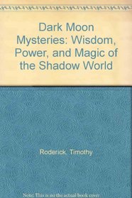 Dark Moon Mysteries: Wisdom, Power, and Magic of the Shadow World