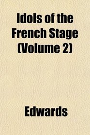 Idols of the French Stage (Volume 2)